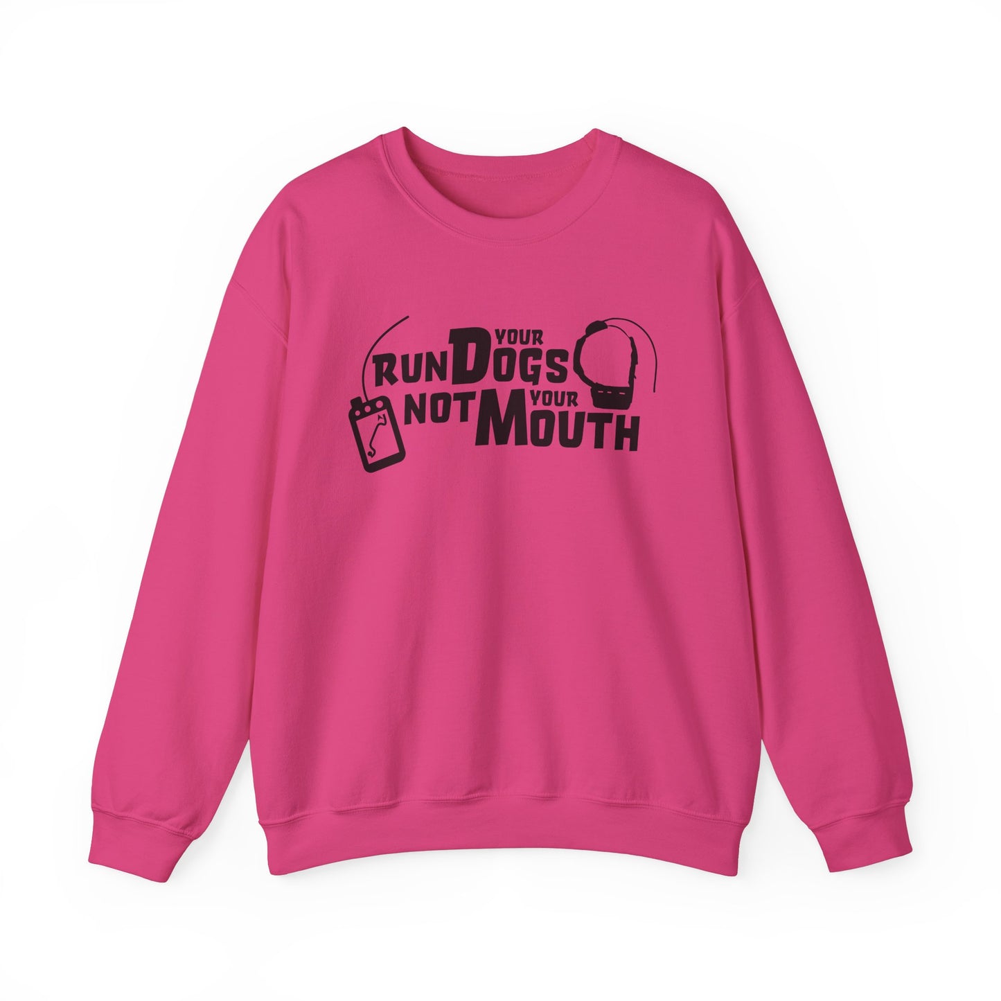 Run Your Dogs, Not Your Mouth Sweatshirt