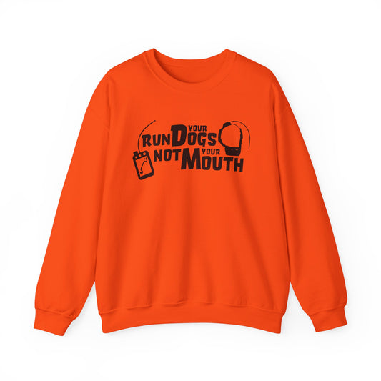 Run Your Dogs, Not Your Mouth - Sweatshirt