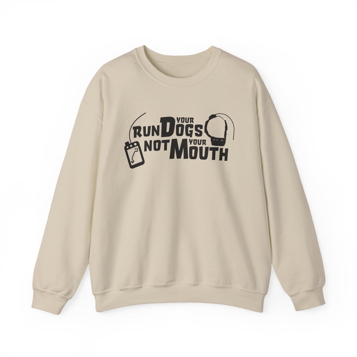 Run Your Dogs, Not Your Mouth - Sweatshirt